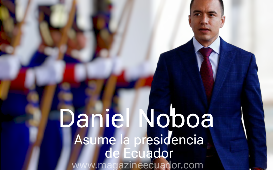 Daniel Noboa asume la presidencia de Ecuador con grandes retos